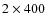 $2\times400 $