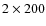 $2\times200 $