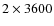 $2\times3600$