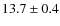 $13.7\pm0.4$