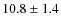 $10.8\pm1.4$