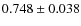 $0.748\pm0.038$