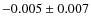 $-0.005\pm0.007$