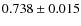 $ 0.738\pm0.015 $