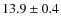 $13.9\pm0.4$