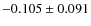 $-0.105\pm0.091$