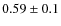 $0.59\pm 0.1$