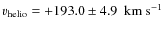$v_{\rm helio}=+193.0\pm4.9~~{\rm km~s}^{-1}$