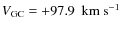 $V_{\rm GC}=+97.9~~{\rm km~s}^{-1}$
