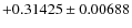 $+0.31425 \pm 0.00688$