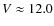 $V \approx 12.0$