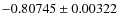 $-0.80745 \pm 0.00322$