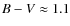 $B-V \approx 1.1$