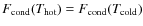 $F_{\rm cond}(T_{\rm hot}) =
F_{\rm cond}(T_{\rm cold})$