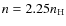 $n = 2.25 n_{\rm H}$