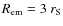 $R_{\rm em} = 3~r_{\rm S}$