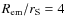 $R_{\rm em}/r_{\rm S} = 4$
