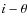$i-\theta $