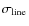 $\sigma_{\rm line}$