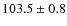 $103.5\pm0.8$