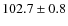 $102.7\pm0.8$