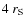$4~r_{\rm S}$