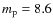 $m_{\rm p}=8.6$