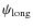 $\psi_{\rm long}$