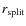 $r_{\rm split}$