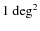 $1~{\rm deg}^2$