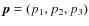 $\vec{p}=(p_1,p_2,p_3)$