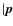 $\vert\vec{p}$