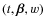 $(t,\vec{\beta},w)$