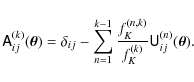 \begin{displaymath}%
\tens{A}^{(k)}_{ij}(\vec{\theta})=\delta_{ij}-\sum_{n=1}^{k...
...frac{f_K^{(n,k)}}{f_K^{(k)}}\tens{U}^{(n)}_{ij}(\vec{\theta}).
\end{displaymath}