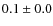 $ 0.1\pm 0.0$