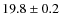$ 19.8 \pm 0.2$