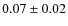$ 0.07\pm 0.02$