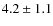 $ 4.2\pm 1.1$