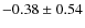 $-0.38\pm 0.54$