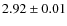 $ 2.92\pm 0.01$