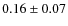 $0.16 \pm 0.07$