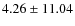 $ 4.26\pm 11.04$