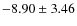 $-8.90\pm 3.46$
