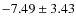 $-7.49\pm 3.43$