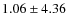$ 1.06\pm 4.36$