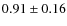 $0.91\pm 0.16$