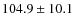 $104.9\pm 10.1$