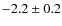 $ -2.2\pm 0.2$