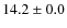 $ 14.2 \pm 0.0$