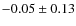 $-0.05\pm 0.13$